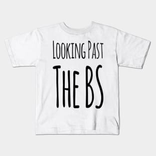 Looking Past The BS Kids T-Shirt